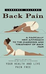 Télécharger le livre :  Back Pain: A Radically New Approach to the Diagnosis and Treatment of Back Pain (Remedies for Back Pain Prevention and Exercises to Supercharge Your Health and Live Pain Free)