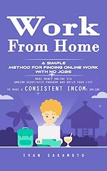 Télécharger le livre :  Work From Home: A Simple Method for Finding Online Work With No Jobs (Make Money Online via Amazon Associates Program and Build Your List to Make a Consistent Income Online)