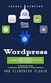 Télécharger le livre :  Wordpress: How to Build a Wordpress Website on Your Own Domain (A Definitive Guide to Building Custom Websites Using Wordpress and Elementor Plugin)