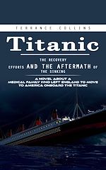 Télécharger le livre :  Titanic: The Recovery Efforts and the Aftermath of the Sinking (A Novel About a Medical Family Who Left England to Move to America Onboard the Titanic)