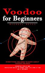 Télécharger le livre :  Voodoo for Beginners: Everything You Need to Know About Voodoo Religion (Essential Spells and Protection Magick to Change Your Life Even if You Are a Beginner)