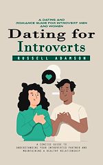 Télécharger le livre :  Dating for Introverts: A Dating and Romance Guide for Introvert Men and Women (A Concise Guide to Understanding Your Introverted Partner and Maintaining a Healthy Relationship)
