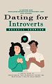 Télécharger le livre :  Dating for Introverts: A Dating and Romance Guide for Introvert Men and Women (A Concise Guide to Understanding Your Introverted Partner and Maintaining a Healthy Relationship)