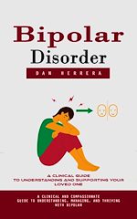 Télécharger le livre :  Bipolar Disorder: A Clinical Guide to Understanding and Supporting Your Loved One (A Clinical and Compassionate Guide to Understanding, Managing, and Thriving With Bipolar)