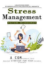 Télécharger le livre :  Stress Management: Unlocking Inner Strength With Philosophical Insights (A Comprehensive Stress Management Strategy for High Performers in Business)