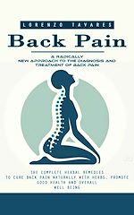Télécharger le livre :  Back Pain: A Radically New Approach to the Diagnosis and Treatment of Back Pain (The Complete Herbal Remedies to Cure Back Pain Naturally With Herbs, Promote Good Health and Overall Well Being)