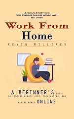 Télécharger le livre :  Work From Home: A Simple Method for Finding Online Work With No Jobs (A Beginner's Guide to Finding Remote Jobs, Freelancing, and Making Money Online)
