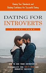 Télécharger le livre :  Dating for Introverts: Raising Your Standards and Building Confidence for Successful Dating (How to Use Your Introverted Personality for Dating and Romantic Success)