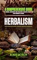 Télécharger le livre :  Herbalism: Nurturing Wellness through Nature's Remedies (A Comprehensive Guide to Herbal Remedies and Holistic Health Practices for Vibrant Living)