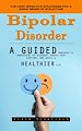 Télécharger le livre :  Bipolar Disorder: The Most Effective Strategies for a Great Sense of Structure (A Guided Workbook to Understand the Disorder, Manage Your Symptoms, and Create a Healthier Life)