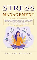 Télécharger le livre :  Stress Management: The Boundary Code to Manage Stress and Prevent Burnout (Understanding Your Personal Stress Triggers, Managing the Various Stress Areas, Becoming Comfortable With Self-care)