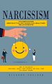 Télécharger le livre :  Narcissism: Transforming Destructive Patterns for Healthier Relationships (How to Recognize Emotional Abuse From Parents and Heal From Childhood Trauma)
