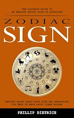 Télécharger le livre :  Zodiac Signs: The Ultimate Guide to an Amazing Zodiac Sign in Astrology (Amazing Facts About Each Sign and Everything You Need to Know About Lunar Houses)