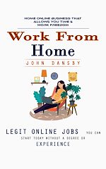 Télécharger le livre :  Work From Home: Home Online Business That Allows You Time & Work Freedom (Legit Online Jobs You Can Start Today Without a Degree or Experience)