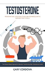 Télécharger le livre :  Testosterone: Proven Natural Strategies to Reclaim Your Masculinity & Increase Your T-levels (The Science Based Approach to Naturally Transforming Male Testosterone Levels)