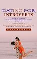 Télécharger le livre :  Dating for Introverts: Learn to Harness Your Inner Introvert and Succeed at Dating (A Concise Guide to Understanding Your Introverted Partner and Maintaining a Healthy Relationship)