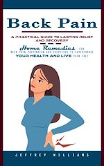 Télécharger le livre :  Back Pain: A Practical Guide to Lasting Relief and Recovery (Home Remedies for Back Pain Prevention and Exercises to Supercharge Your Health and Live Pain Free)