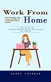 Télécharger le livre :  Work From Home: Navigating the Challenges of Working From Home (A Simple Method for Finding Online Work With No Jobs, No Extra Skills Needed)
