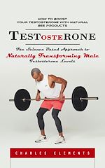 Télécharger le livre :  Testosterone: How to Boost Your Testosterone With Natural Bee Products (The Science Based Approach to Naturally Transforming Male Testosterone Levels)