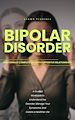 Télécharger le livre :  Bipolar Disorder: Emotionally Complete Life With Supportive Relationships (A Guided Workbook to Understand the Disorder, Manage Your Symptoms, and Create a Healthier Life)