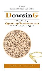 Download this eBook Dowsing: A Tool to Diagnose and Heal Up-to Single Cell Level (The Healing Effects of Pendulums and Rods Power Stone Effect)