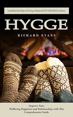 Télécharger le livre :  Hygge: Scandinavian Ways of Living a Balanced Life Filled With Coziness (Improve Your Wellbeing Happiness and Relationships with This Comprehensive Guide)