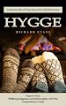Télécharger le livre :  Hygge: Scandinavian Ways of Living a Balanced Life Filled With Coziness (Improve Your Wellbeing Happiness and Relationships with This Comprehensive Guide)