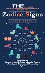 Télécharger le livre :  Zodiac Signs: The Complete Guide to Understanding Your Earth Sign Energy (Unlocking the Secrets of the 12 Zodiac Signs in Western Astrology to Understand Personality Types)