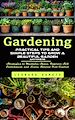 Télécharger le livre :  Gardening: Practical Tips and Simple Steps to Grow a Beautiful Garden Anywhere (Strategies to Maximize Space, Improve Soil Enrichment, and Learn Natural Pest Control)