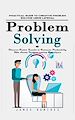 Télécharger le livre :  Problem Solving: Practical Guide to Creative Problem Solving Using Lateral (Discover Faster Results to Increase Productivity With Smart Problem-solving Techniques)