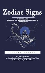 Télécharger le livre :  Zodiac Signs: The Ultimate Guide to an Amazing Zodiac Sign in Astrology (The Ultimate Guide to Moon Magic, Lunar Phases, and What Your Zodiac Sign Says About You)