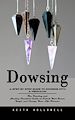 Télécharger le livre :  Dowsing: A Step by Step Guide to Dowsing With a Pendulum (The Dowsing and Healing Practical Guide to Unlock Your Inner Magic and Change Your Life Forever)