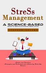 Télécharger le livre :  Stress Management: A Science-based Guide to Nervous System Regulation (Simple and Practical Strategies and Techniques for Achieving Work-life Balance)