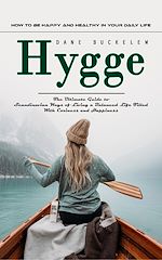 Télécharger le livre :  Hygge: How to Be Happy and Healthy in Your Daily Life (The Ultimate Guide to Scandinavian Ways of Living a Balanced Life Filled With Coziness and Happiness)
