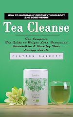 Télécharger le livre :  Tea Cleanse: How to Naturally Detoxify Your Body and Lose Weight (The Complete Tea Guide to Weight Loss, Increased Metabolism & Boosting Your Energy Levels)