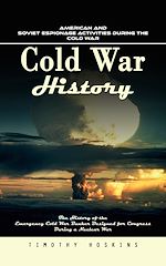 Télécharger le livre :  Cold War History: American and Soviet Espionage Activities During the Cold War (The History of the Emergency Cold War Bunker Designed for Congress During a Nuclear War)