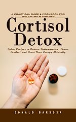 Télécharger le livre :  Cortisol Detox: A Practical Guide & Workbook for Balancing Hormones (Quick Recipes to Reduce Inflammation, Lower Cortisol, and Boost Your Energy Naturally)