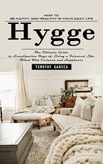 Télécharger le livre :  Hygge: How to Be Happy and Healthy in Your Daily Life (The Ultimate Guide to Scandinavian Ways of Living a Balanced Life Filled With Coziness and Happiness)