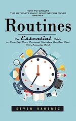 Télécharger le livre :  Routines: How to Create the Ultimate Daily Routine for More Energy (The Essential Guide to Creating Your Personal Morning Routine That Will Actually Work)
