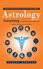 Télécharger le livre :  Astrology: Discover Your Healing Gifts & Open Up for Inner Expansion (Everything You Need to Know to Harness the Wisdom of the Cards and the Stars)