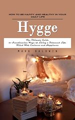 Télécharger le livre :  Hygge: How to Be Happy and Healthy in Your Daily Life (The Ultimate Guide to Scandinavian Ways of Living a Balanced Life Filled With Coziness and Happiness)