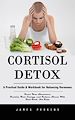 Télécharger le livre :  Cortisol Detox: A Practical Guide & Workbook for Balancing Hormones (Reset Your Hormones, Reclaim Your Energy, and Reduce Stress With Real Food, Not Fads)