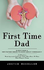 Télécharger le livre :  First Time Dad: Everything a New Father Needs to Know About Pregnancy (A Hilarious Week-by-week Guide for Dads Who Have No Idea What They're Doing)