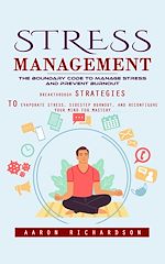 Télécharger le livre :  Stress Management: The Boundary Code to Manage Stress and Prevent Burnout (Breakthrough Strategies to Evaporate Stress, Sidestep Burnout, and Reconfigure Your Mind for Mastery)