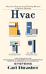 Télécharger le livre :  Hvac: Practical Step-by-step Training Manual to Master Heating (The Ultimate in Hvac From Basics to Advanced With Comprehensive Insights on Residential & Commercial Systems)