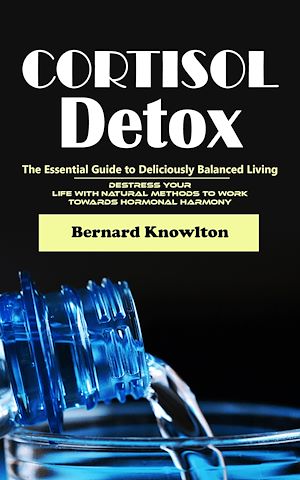 Téléchargez le livre :  Cortisol Detox: The Essential Guide to Deliciously Balanced Living (Destress Your Life With Natural Methods to Work Towards Hormonal Harmony)