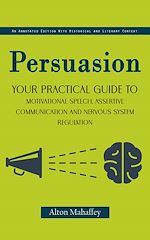 Télécharger le livre :  Persuasion: An Annotated Edition With Historical and Literary Context (Your Practical Guide to Motivational Speech, Assertive Communication and Nervous System Regulation)