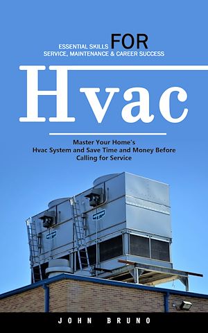 Téléchargez le livre :  Hvac: Essential Skills for Service, Maintenance & Career Success (Master Your Home's Hvac System and Save Time and Money Before Calling for Service)