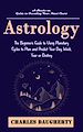 Télécharger le livre :  Astrology: A Hands-on Guide to Decoding Your Natal Chart (The Beginner's Guide to Using Planetary Cycles to Plan and Predict Your Day, Week, Year or Destiny)