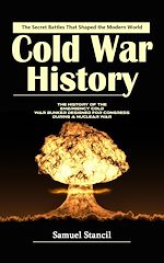 Télécharger le livre :  Cold War History: The Secret Battles That Shaped the Modern World (The History of the Emergency Cold War Bunker Designed for Congress During a Nuclear War)